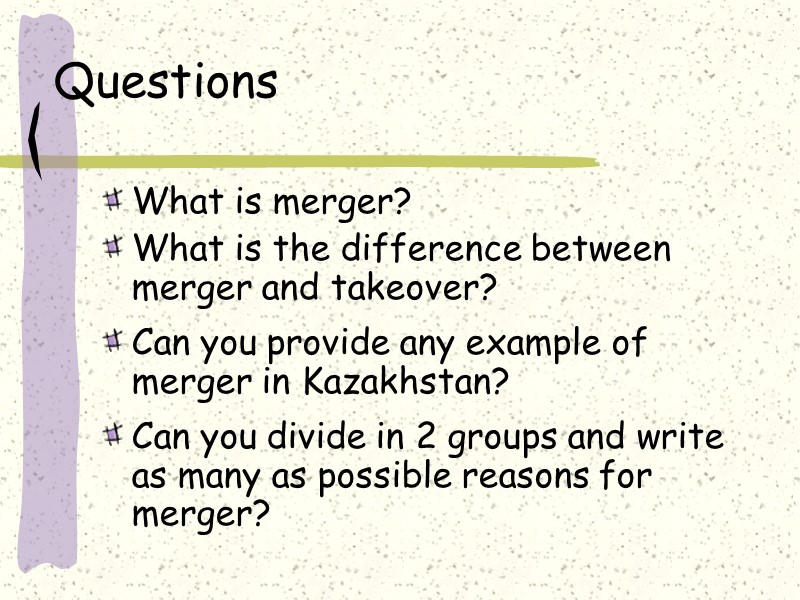 Questions What is merger? What is the difference between merger and takeover? Can you